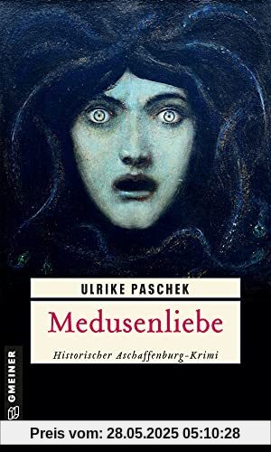 Medusenliebe: Historischer Aschaffenburg-Krimi (Historische Romane im GMEINER-Verlag) (Anton und Otto Gentil)