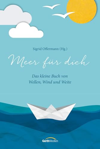 Meer für dich: Das kleine Buch von Wellen, Wind und Weite