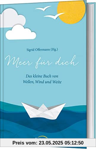Meer für dich: Das kleine Buch von Wellen, Wind und Weite