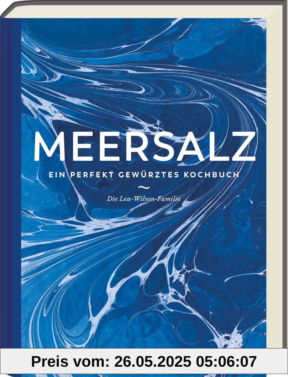 Meersalz: Ein perfekt gewürztes Kochbuch - Entdecke die Vielfalt natürlicher Würze für intensive Aromen - Inspirierende Rezepte für den Gaumen!