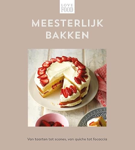 Meesterlijk bakken - Love food: Van taarten tot scones, van quiche tot focaccia Meesterlijk bakken - Love food: Van taarten tot scones, van quiche tot focaccia von Rebo Productions