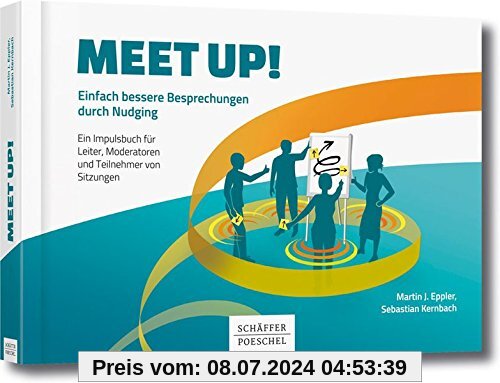 Meet up!: Einfach bessere Besprechungen durch Nudging. Ein Impulsbuch für Leiter, Moderatoren und Teilnehmer von Sitzungen
