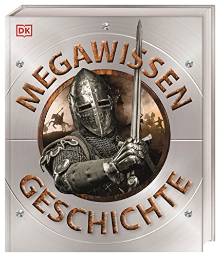 Mega-Wissen. Geschichte: Staunen, lesen, lernen für die ganze Familie. Mit über 1000 spektakulären Abbildungen und hochwertigem Einband. Für Kinder ab 8 Jahren Mega-Wissen. Geschichte: Staunen, lesen, lernen für die ganze Familie. Mit über 1000 spektakulären Abbildungen und hochwertigem Einband. Für Kinder ab 8 Jahren