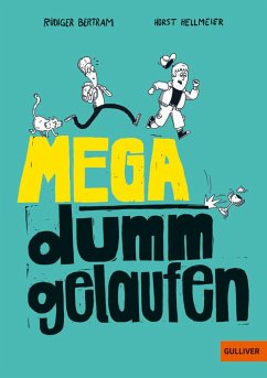 Mega dumm gelaufen von Beltz / Gulliver von Beltz & Gelberg