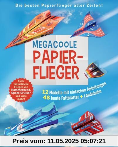 Megacoole Papierflieger: Ein Bastelbuch voller cooler Bastelideen für Kinder ab 7 Jahre zum Papierflieger basteln und kreativ werden