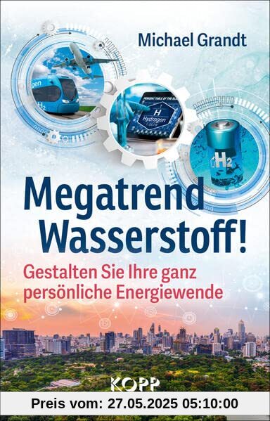Megatrend Wasserstoff!: Gestalten Sie Ihre ganz persönliche Energiewende Megatrend Wasserstoff!: Gestalten Sie Ihre ganz persönliche Energiewende