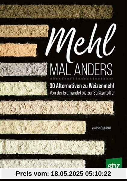 Mehl mal anders: 30 Alternativen zu Weizenmehl - Von der Erdmandel bis zur Süßkartoffel