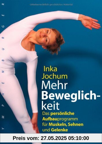 Mehr Beweglichkeit: Das persönliche Aufbauprogramm für Muskeln, Sehnen und Gelenke Mehr Beweglichkeit: Das persönliche Aufbauprogramm für Muskeln, Sehnen und Gelenke