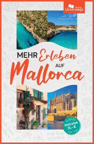 Mehr Erleben auf Mallorca 2025: Reiseführer Mallorca mit Geheimtipps, Empfehlungen für Fincas, Hotels, Restaurants und praktische Online-Karten von Unterwegs Verlag