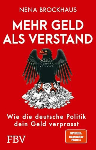 Mehr Geld als Verstand: Wie die deutsche Politik dein Geld verprasst. SPIEGEL-Bestseller Platz 1 Mehr Geld als Verstand: Wie die deutsche Politik dein Geld verprasst. SPIEGEL-Bestseller Platz 1