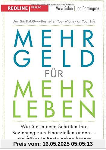 Mehr Geld für mehr Leben: Wie Sie in neun Schritten Ihre Beziehung zum Finanziellen ändern - und früher in Rente gehen können