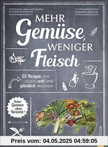 Mehr Gemüse. Weniger Fleisch. 55 Rezepte, die jeden satt und glücklich machen. Voller Genuss – ohne Verzicht. Das ultimative Gemüse Kochbuch für die gesunde Familienküche. Einfach gesund kochen! Mehr Gemüse. Weniger Fleisch. 55 Rezepte, die jeden satt und glücklich machen. Voller Genuss – ohne Verzicht. Das ultimative Gemüse Kochbuch für die gesunde Familienküche. Einfach gesund kochen!