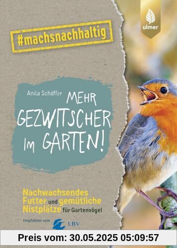 Mehr Gezwitscher im Garten: Nachwachsendes Futter und gemütliche Nistplätze für Gartenvögel. #machsnachhaltig. Empfohlen vom Landesbund für Vogelschutz in Bayern (LBV)