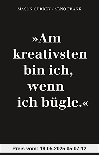 Mehr Musenküsse. »Am kreativsten bin ich wenn ich bügle.«: Die täglichen Rituale berühmter Künstler