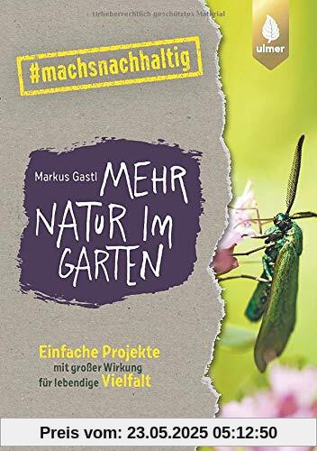 Mehr Natur im Garten: Einfache Projekte mit großer Wirkung für lebendige Vielfalt. #machsnachhaltig
