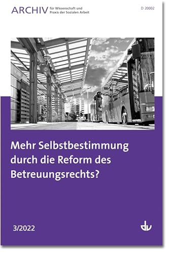 Mehr Selbstbestimmung durch die Reform des Betreuungsrechts?: Ausgabe 3/2022 - Archiv für Wissenschaft und Praxis der Sozialen Arbeit von Lambertus-Verlag