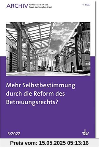 Mehr Selbstbestimmung durch die Reform des Betreuungsrechts?: Ausgabe 3/2022 - Archiv für Wissenschaft und Praxis der Sozialen Arbeit