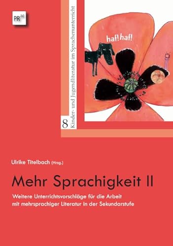 Mehr Sprachigkeit II: Weitere Unterrichtsvorschläge für die Arbeit mit mehrsprachiger Literatur in der Sekundarstufe (Kinder- und Jugendliteratur im Sprachenunterricht) von Praesens Verlag