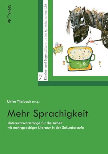 Mehr Sprachigkeit: Unterrichtsvorschläge für die Arbeit mit mehrsprachiger Literatur in der Sekundarstufe (Kinder- und Jugendliteratur im Sprachenunterricht) von Praesens Verlag