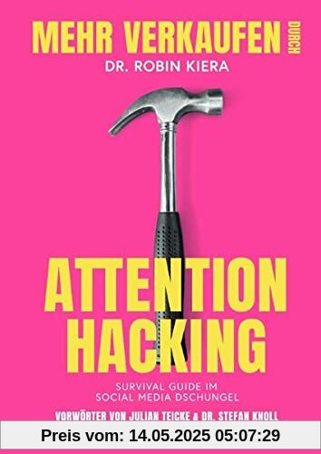 Mehr Verkaufen durch Attention Hacking: Survival Guide im Social Media Dschungel Mehr Verkaufen durch Attention Hacking: Survival Guide im Social Media Dschungel