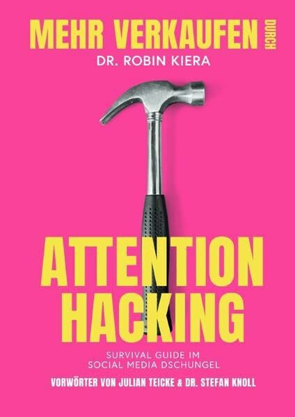 Mehr Verkaufen durch Attention Hacking: Survival Guide im Social Media Dschungel Mehr Verkaufen durch Attention Hacking: Survival Guide im Social Media Dschungel