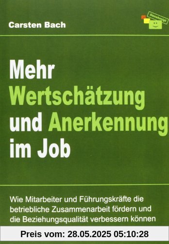 Mehr Wertschätzung und Anerkennung im Job: Wie Mitarbeiter und Führungskräfte die betriebliche Zusammenarbeit fördern und die Beziehungsqualität verbessern können