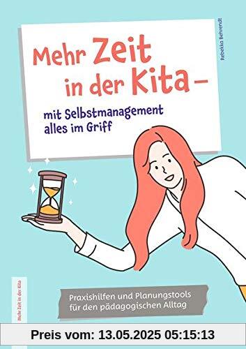 Mehr Zeit in der Kita – mit Selbstmanagement alles im Griff: Praxishilfen und Planungstools für den pädagogischen Alltag
