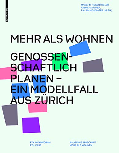 Mehr als Wohnen: Genossenschaftlich planen - Ein Modellfall aus Zürich von Birkhauser