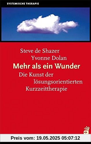 Mehr als ein Wunder: Die Kunst der lösungsorientierten Kurzzeittherapie