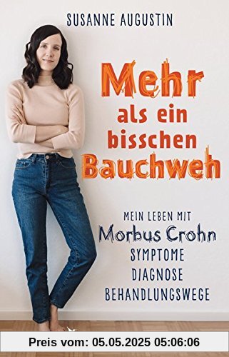 Mehr als ein bisschen Bauchweh: Mein Leben mit Morbus Crohn - Symptome, Diagnose, Behandlungswege Mehr als ein bisschen Bauchweh: Mein Leben mit Morbus Crohn - Symptome, Diagnose, Behandlungswege