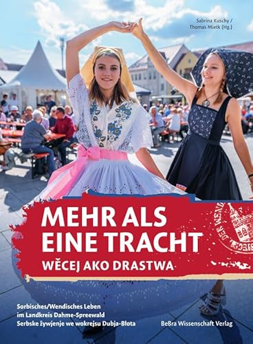 Mehr als eine Tracht / Wecej ako drastwa: Sorbisches/wendisches Leben im Landkreis Dahme-Spreewald / Serbske žywjenje we wokrejsu Dubja-Blota: ... / ... / Serbske zywjenje we wokrejsu Dubja-Blota von BeBra Wissenschaft