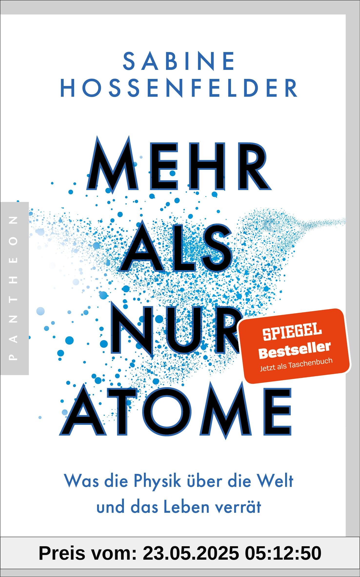 Mehr als nur Atome: Was die Physik über die Welt und das Leben verrät - Der für das Wissensbuch des Jahres 2023 nominierte SPIEGEL-Bestseller jetzt im Paperback