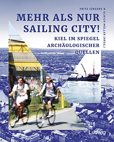 Mehr als nur Sailing City! Kiel im Spiegel archäologischer Quellen. (Sonderveröffentlichungen der Gesellschaft für Kieler Stadtgeschichte) Mehr als nur Sailing City! Kiel im Spiegel archäologischer Quellen. (Sonderveröffentlichungen der Gesellschaft für Kieler Stadtgeschichte) von Verlag Ludwig