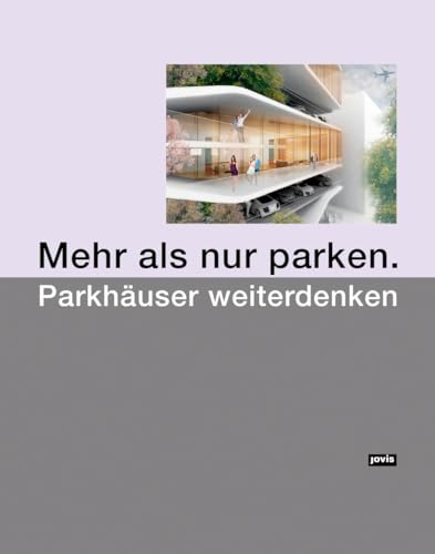Mehr als nur parken.: Parkhäuser weiterdenken von Jovis Verlag GmbH