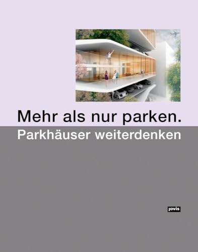 Mehr als nur parken.: Parkhäuser weiterdenken von Jovis Verlag GmbH