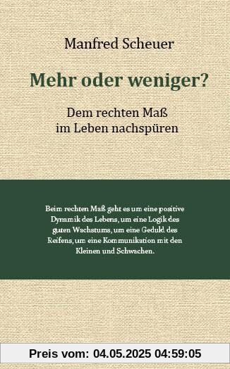 Mehr oder weniger?: Dem rechten Maß im Leben nachspüren Mehr oder weniger?: Dem rechten Maß im Leben nachspüren