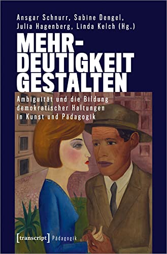 Mehrdeutigkeit gestalten: Ambiguität und die Bildung demokratischer Haltungen in Kunst und Pädagogik von Transcript Verlag