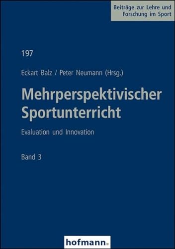 Mehrperspektivischer Sportunterricht Band 3: Evaluation und Innovation (Beiträge zur Lehre und Forschung im Sport) von Hofmann-Verlag GmbH & Co. KG