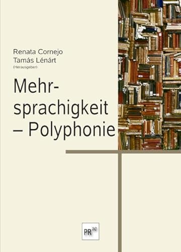 Mehrsprachigkeit – Polyphonie: Anlässlich der Jahrestagung der Franz-Werfel-Stipendiaten am 31. März und 1. April 2023 von Praesens Verlag