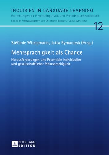 Mehrsprachigkeit als Chance: Herausforderungen und Potentiale individueller und gesellschaftlicher Mehrsprachigkeit (Inquiries in Language Learning, Band 12) von Peter Lang Gmbh, Internationaler Verlag Der Wissenschaften