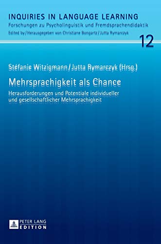 Mehrsprachigkeit als Chance: Herausforderungen und Potentiale individueller und gesellschaftlicher Mehrsprachigkeit (Inquiries in Language Learning, Band 12)