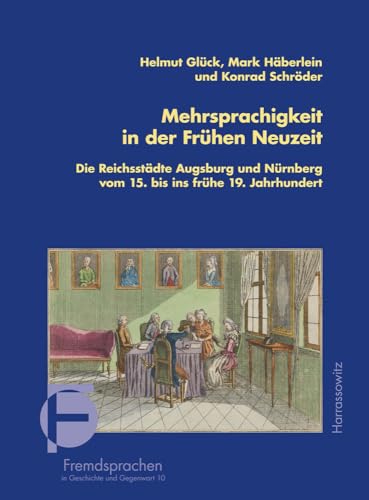 Mehrsprachigkeit in der Frühen Neuzeit: Die Reichsstädte Augsburg und Nürnberg vom 15. bis ins frühe 19. Jahrhundert Unter Mitarbeit von Magdalena ... in Geschichte und Gegenwart, Band 10)