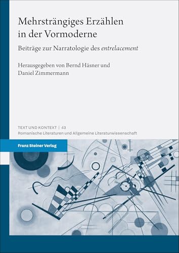 Mehrsträngiges Erzählen in der Vormoderne: Beiträge zur Narratologie des „entrelacement“ (Text und Kontext) von Franz Steiner Verlag