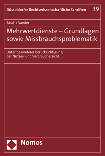 Mehrwertdienste - Grundlagen sowie Missbrauchsproblematik: Unter besonderer Berücksichtigung der Nutzer- und Verbrauchersicht (Dusseldorfer Rechtswissenschaftliche Schriften, Band 39)