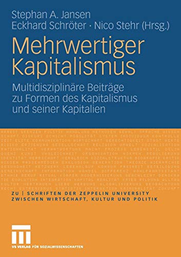 Mehrwertiger Kapitalismus: Multidisziplinäre Beiträge zu Formen des Kapitals und seiner Kapitalien (zu | schriften der Zeppelin Universität. zwischen Wirtschaft, Kultur und Politik)
