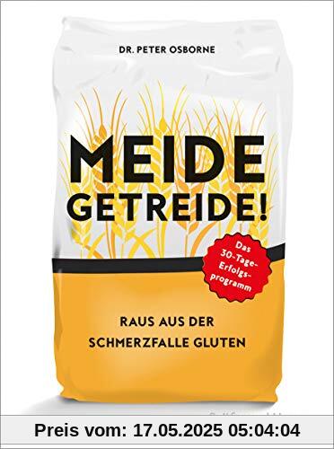 Meide Getreide!: Raus aus der Schmerzfalle Gluten. Das 30-Tage-Erfolgsprogramm (Gräfe und Unzer Einzeltitel)