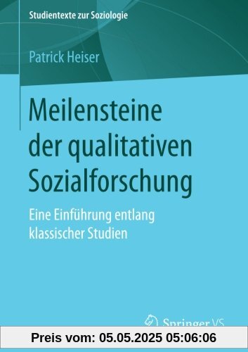 Meilensteine der qualitativen Sozialforschung: Eine Einführung entlang klassischer Studien (Studientexte zur Soziologie)