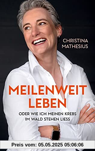 Meilenweit Leben: oder wie ich meinen Krebs im Wald stehen liess Meilenweit Leben: oder wie ich meinen Krebs im Wald stehen liess