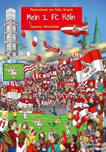 Mein 1. FC Köln: Bachems Wimmelbilder Mein 1. FC Köln: Bachems Wimmelbilder
