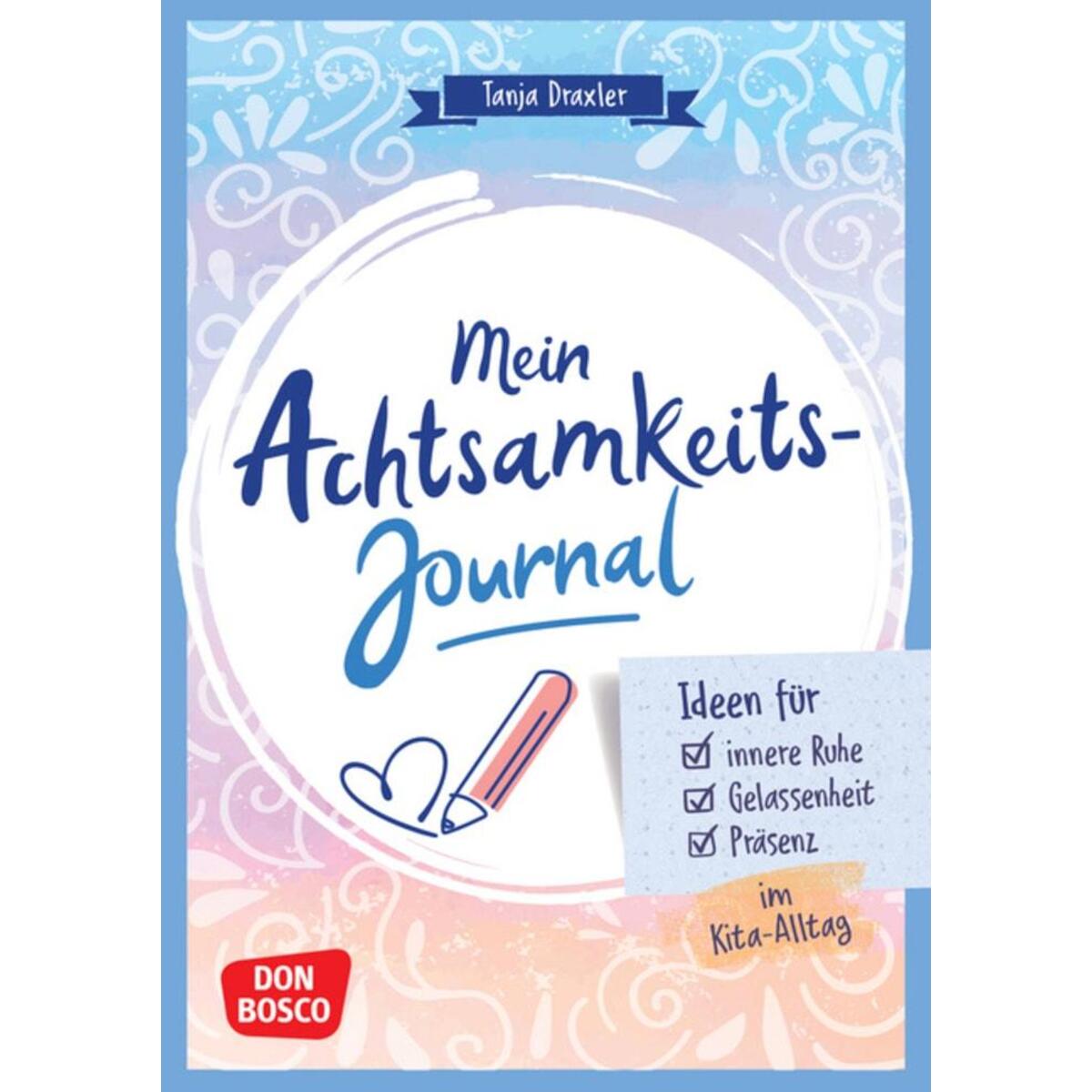 Mein Achtsamkeitsjournal Mein Achtsamkeitsjournal von Don Bosco Medien GmbH